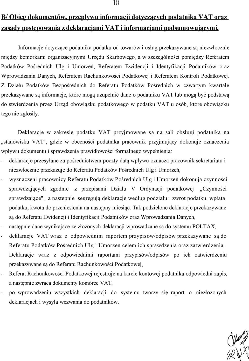 i Umorzeń, Referatem Ewidencji i Identyfikacji Podatników oraz Wprowadzania Danych, Referatem Rachunkowości Podatkowej i Referatem Kontroli Podatkowej.