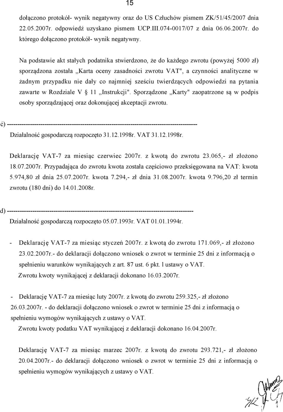 najmniej sześciu twierdzących odpowiedzi na pytania zawarte w Rozdziale V 11 Instrukcji". Sporządzone Karty" zaopatrzone są w podpis osoby sporządzającej oraz dokonującej akceptacji zwrotu.