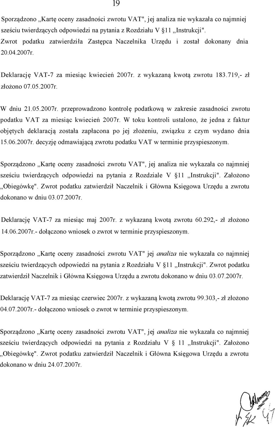 05.2007r. przeprowadzono kontrolę podatkową w zakresie zasadności zwrotu podatku VAT za miesiąc kwiecień 2007r.