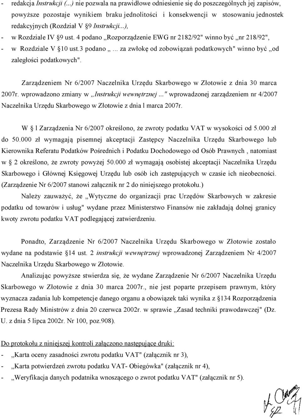 ..), - w Rozdziale IV 9 ust. 4 podano Rozporządzenie EWG nr 2182/92" winno być nr 218/92", - w Rozdziale V 10 ust.3 podano... za zwłokę od zobowiązań podatkowych" winno być od zaległości podatkowych".