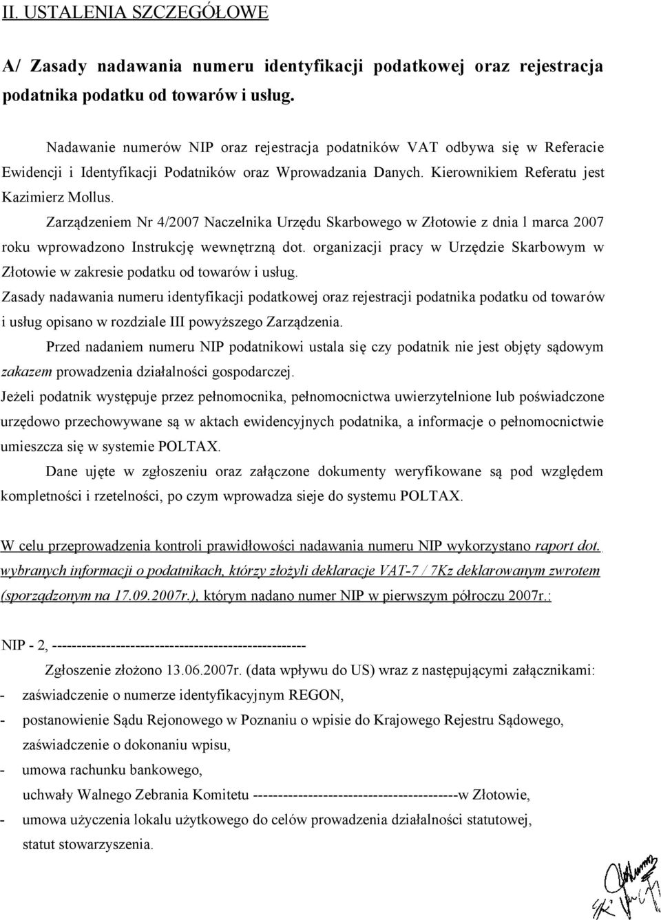 Zarządzeniem Nr 4/2007 Naczelnika Urzędu Skarbowego w Złotowie z dnia l marca 2007 roku wprowadzono Instrukcję wewnętrzną dot.