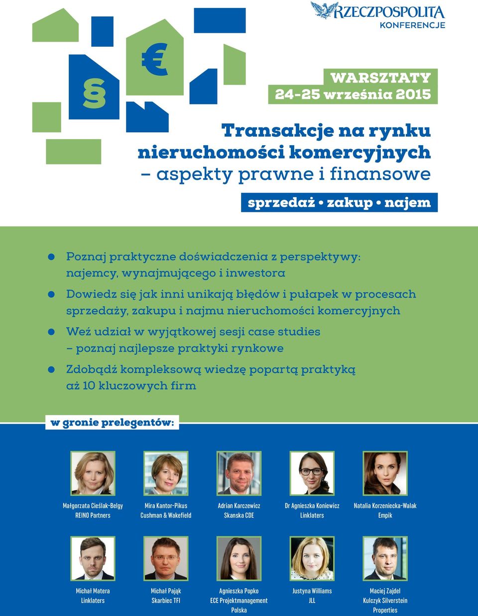 praktyką aż 10 kluczowych firm w gronie prelegentów: Małgorzata Cieślak-Belgy REINO Partners Mira Kantor-Pikus Cushman & Wakefield Adrian Karczewicz Skanska CDE Dr Agnieszka Koniewicz