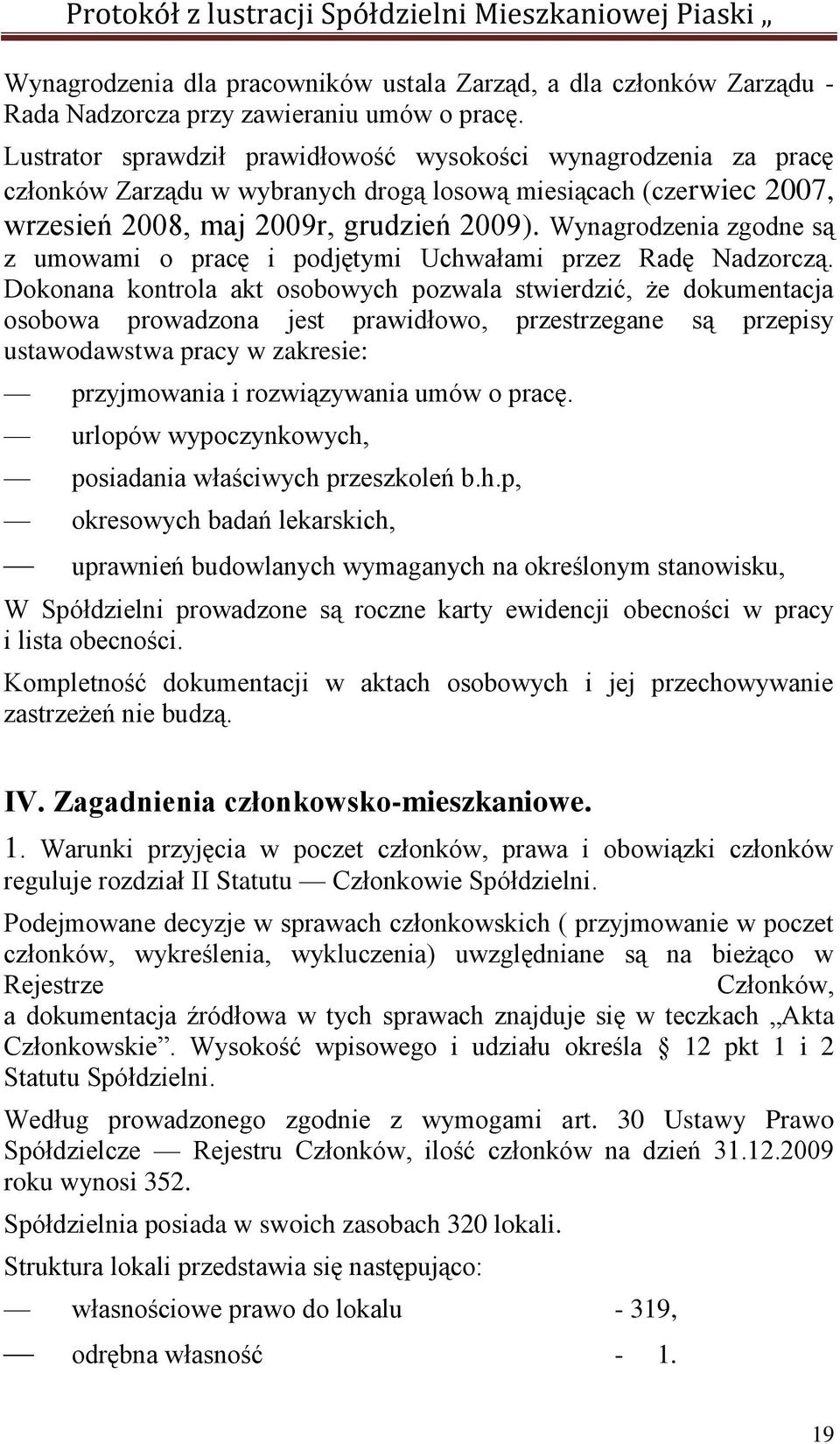 Wynagrodzenia zgodne są z umowami o pracę i podjętymi Uchwałami przez Radę Nadzorczą.