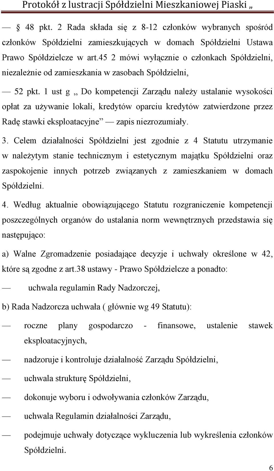 1 ust g Do kompetencji Zarządu należy ustalanie wysokości opłat za używanie lokali, kredytów oparciu kredytów zatwierdzone przez Radę stawki eksploatacyjne zapis niezrozumiały. 3.