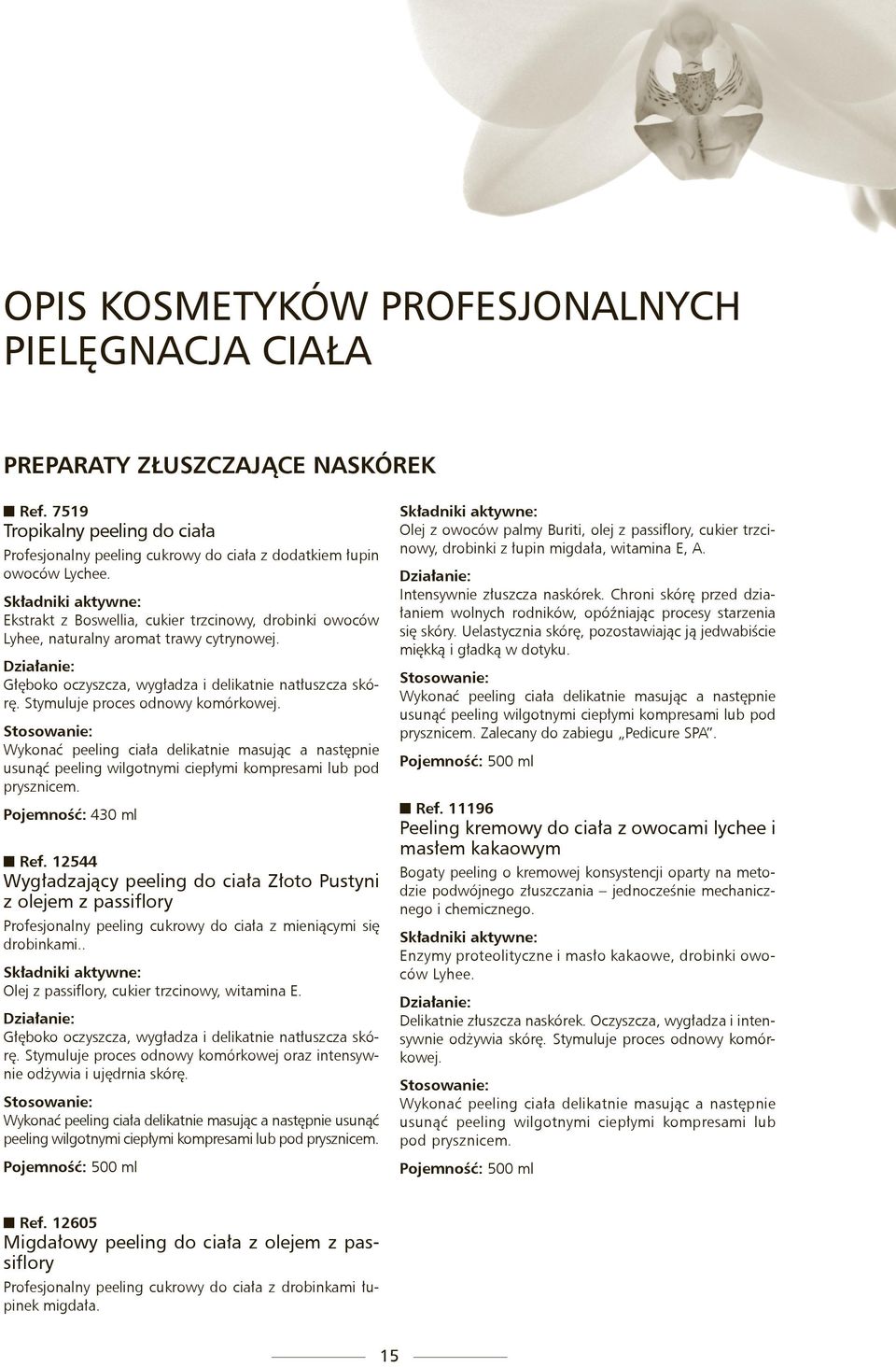 Wykonać peeling ciała delikatnie masując a następnie usunąć peeling wilgotnymi ciepłymi kompresami lub pod prysznicem. Pojemność: 430 ml Ref.