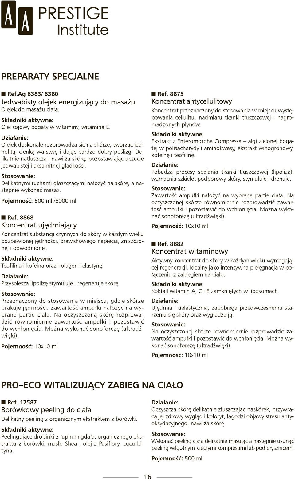 Delikatnie natłuszcza i nawilża skórę, pozostawiając uczucie jedwabistej i aksamitnej gładkości. Delikatnymi ruchami głaszczącymi nałożyć na skórę, a następnie wykonać masaż.