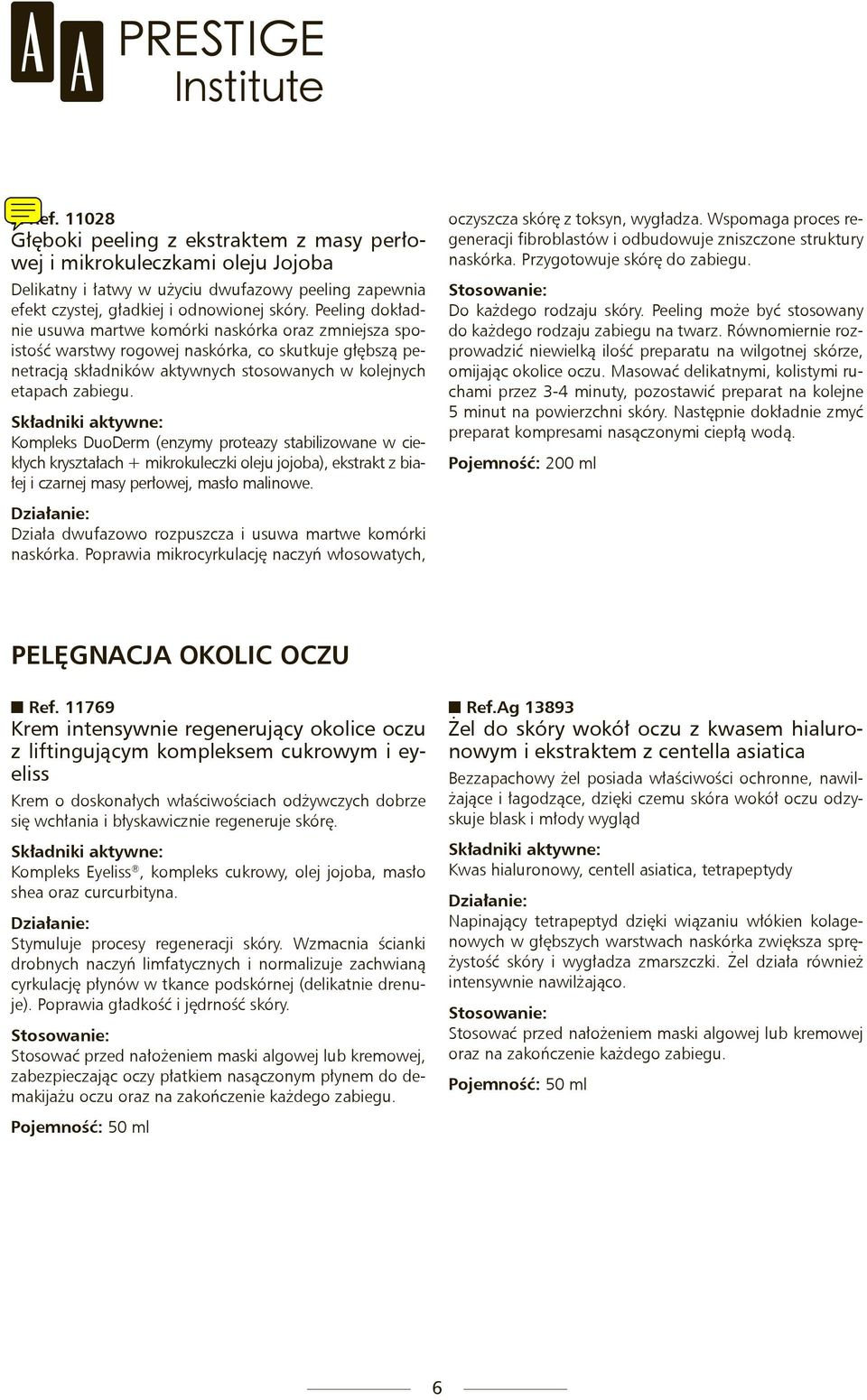 Kompleks DuoDerm (enzymy proteazy stabilizowane w ciekłych kryształach + mikrokuleczki oleju jojoba), ekstrakt z białej i czarnej masy perłowej, masło malinowe. oczyszcza skórę z toksyn, wygładza.