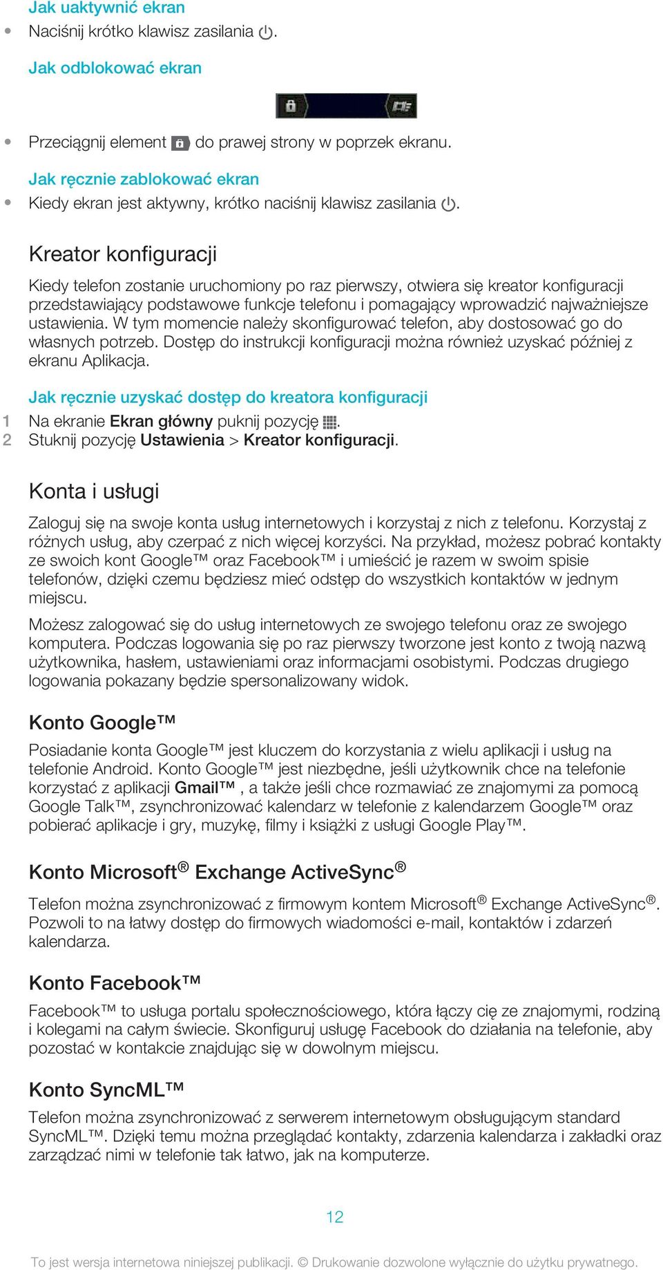 Kreator konfiguracji Kiedy telefon zostanie uruchomiony po raz pierwszy, otwiera się kreator konfiguracji przedstawiający podstawowe funkcje telefonu i pomagający wprowadzić najważniejsze ustawienia.