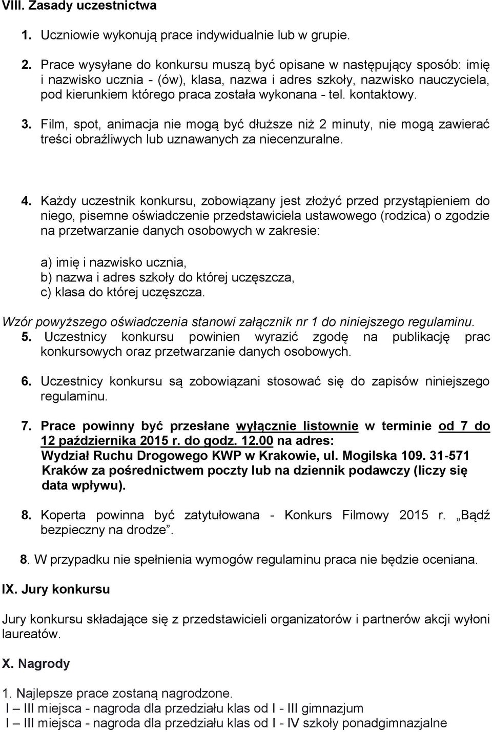 tel. kontaktowy. 3. Film, spot, animacja nie mogą być dłuższe niż 2 minuty, nie mogą zawierać treści obraźliwych lub uznawanych za niecenzuralne. 4.