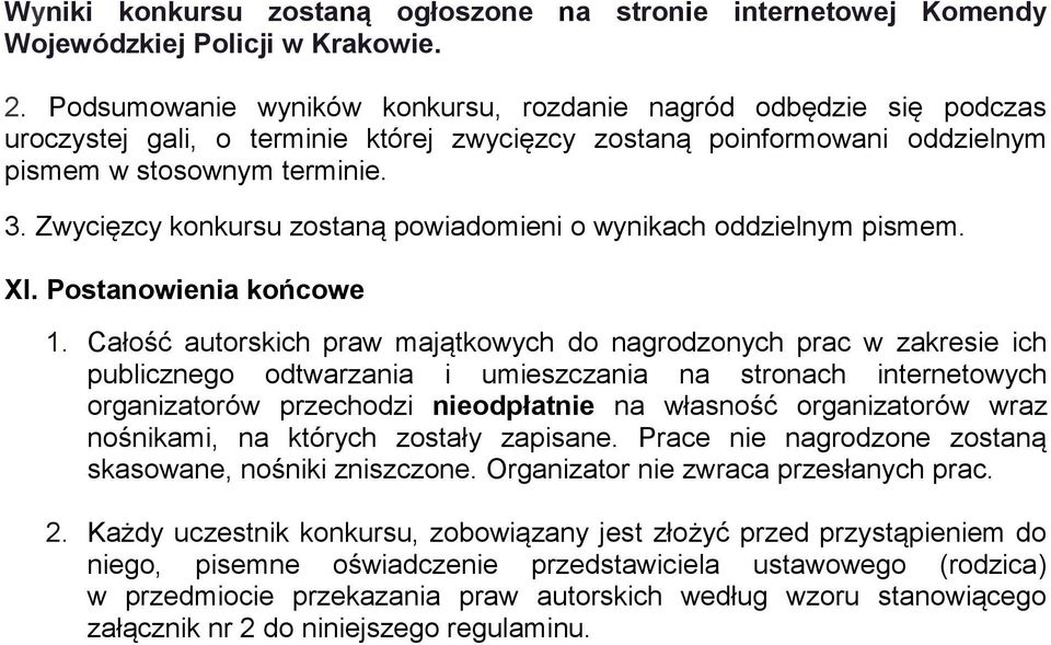 Zwycięzcy konkursu zostaną powiadomieni o wynikach oddzielnym pismem. XI. Postanowienia końcowe 1.