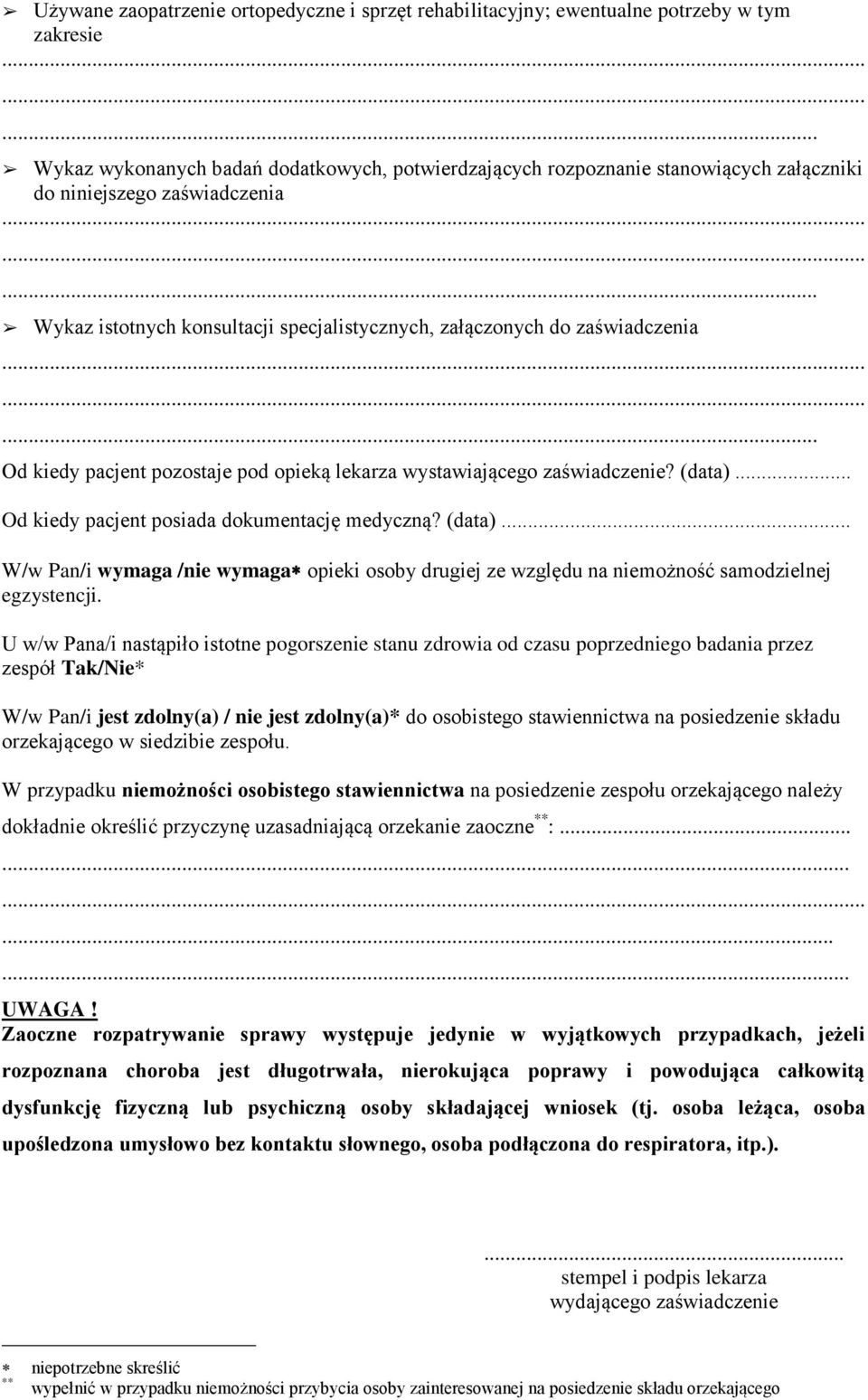 .. Od kiedy pacjent posiada dokumentację medyczną? (data)... W/w Pan/i wymaga /nie wymaga opieki osoby drugiej ze względu na niemożność samodzielnej egzystencji.