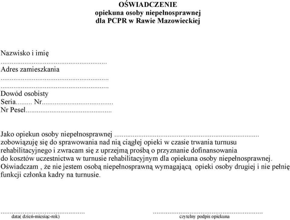 .. zobowiązuję się do sprawowania nad nią ciągłej opieki w czasie trwania turnusu rehabilitacyjnego i zwracam się z uprzejmą prośbą o przyznanie