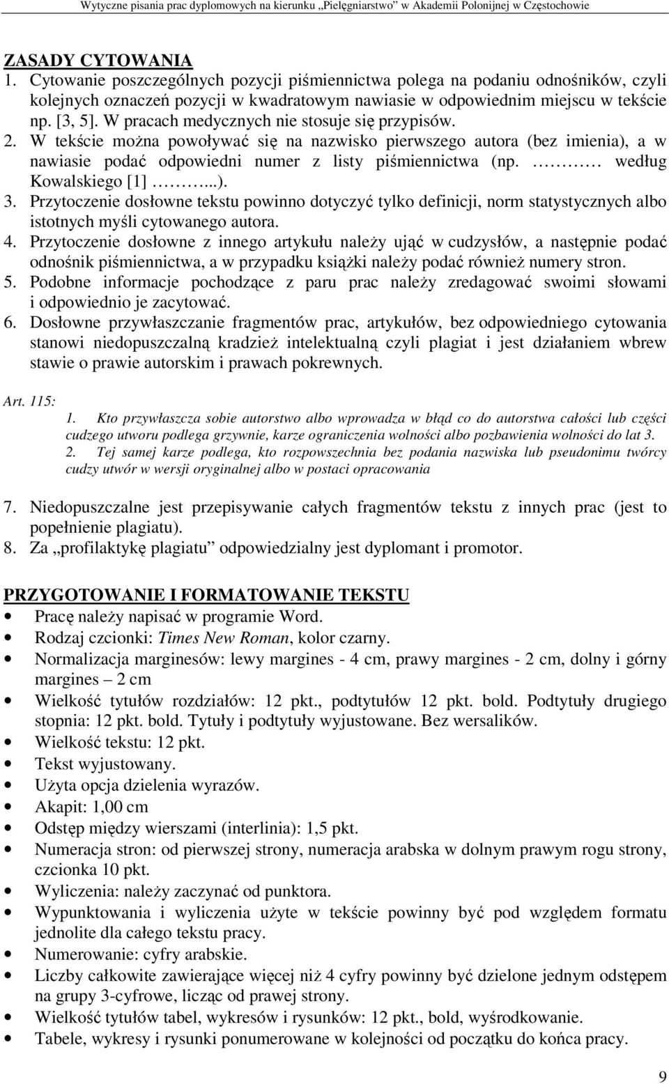 według Kowalskiego [1]...). 3. Przytoczenie dosłowne tekstu powinno dotyczyć tylko definicji, norm statystycznych albo istotnych myśli cytowanego autora. 4.