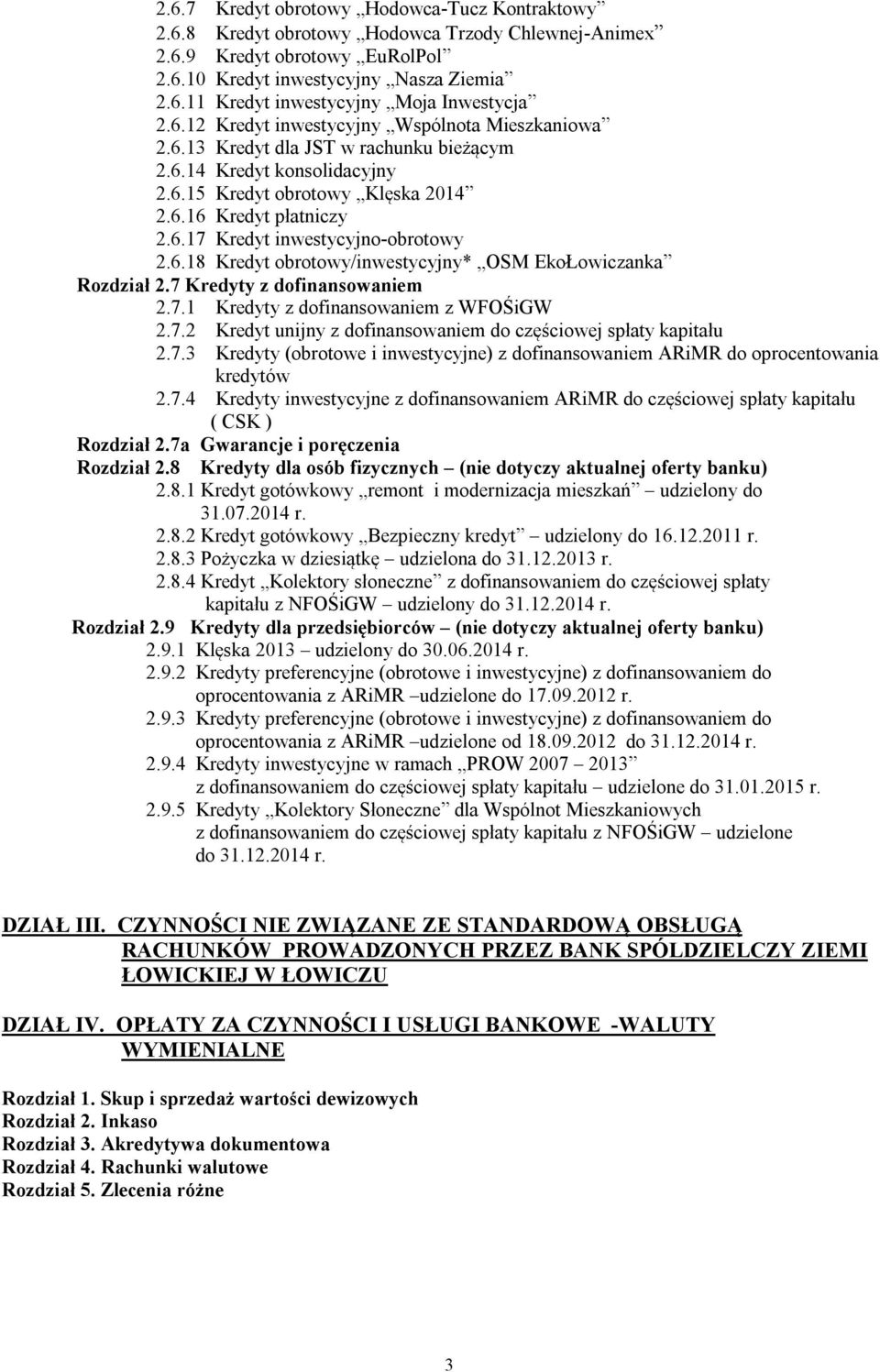 6.18 Kredyt obrotowy/inwestycyjny* OSM EkoŁowiczanka Rozdział 2.7 Kredyty z dofinansowaniem 2.7.1 Kredyty z dofinansowaniem z WFOŚiGW 2.7.2 Kredyt unijny z dofinansowaniem do częściowej spłaty kapitału 2.