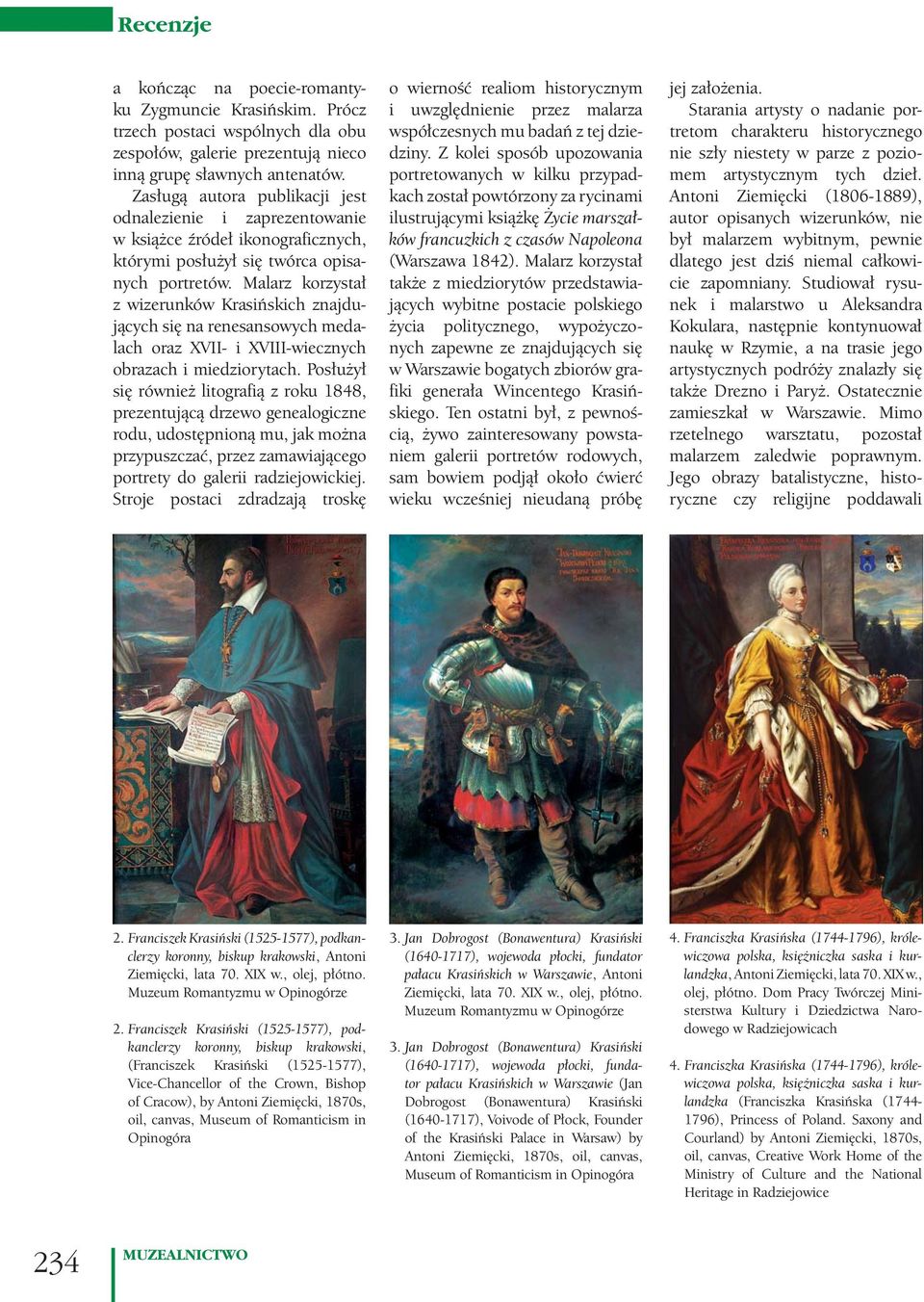 Malarz korzystał z wizerunków Krasińskich znajdujących się na renesansowych medalach oraz XVII- i XVIII-wiecznych obrazach i miedziorytach.