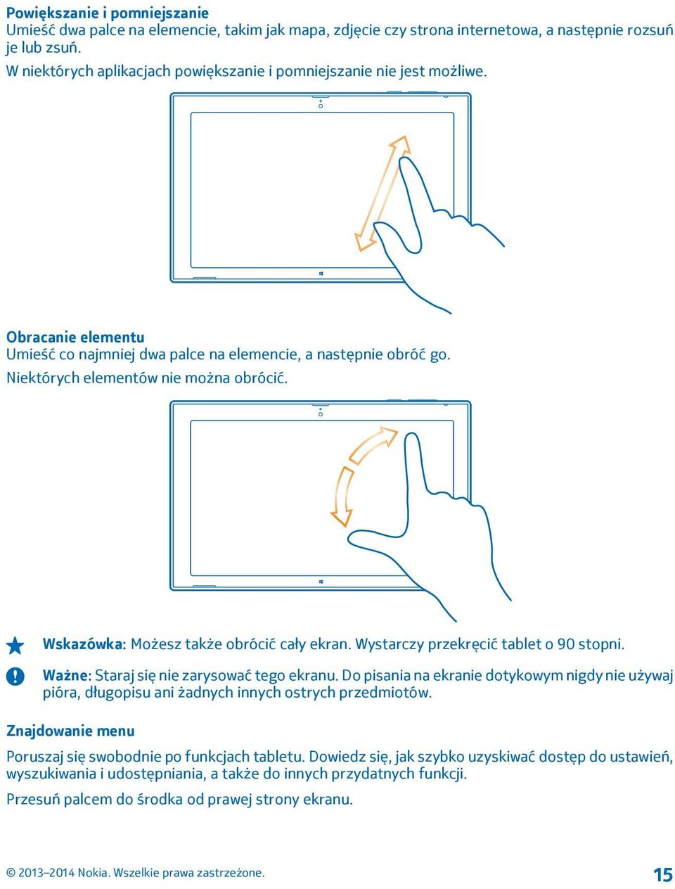 Wskazówka: Możesz także obrócić cały ekran. Wystarczy przekręcić tablet o 90 stopni. Ważne: Staraj się nie zarysować tego ekranu.