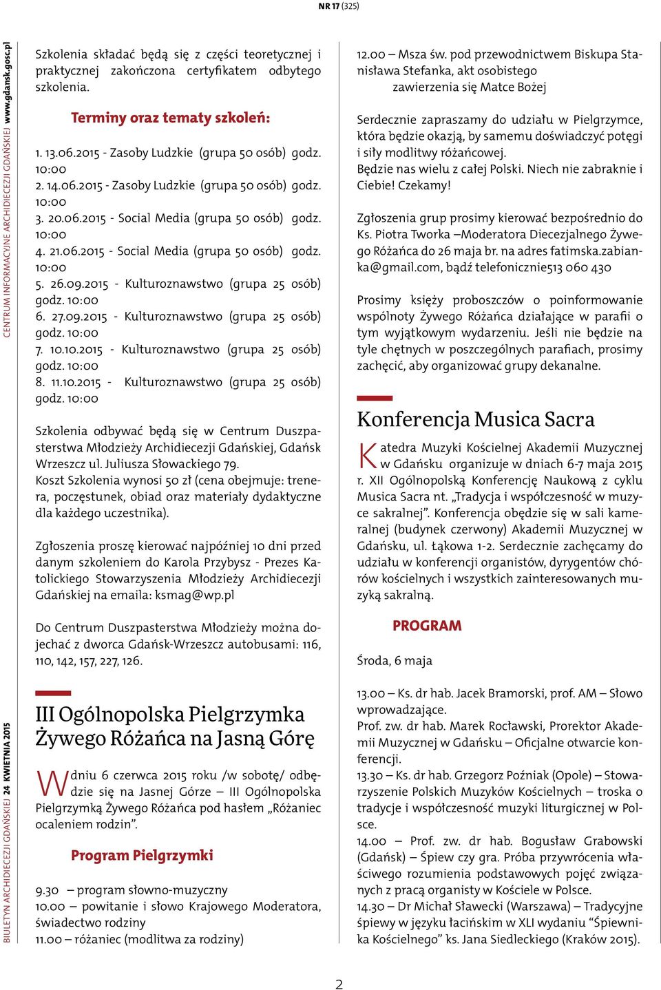 14.06.2015 - Zasoby Ludzkie (grupa 50 osób) godz. 10:00 3. 20.06.2015 - Social Media (grupa 50 osób) godz. 10:00 4. 21.06.2015 - Social Media (grupa 50 osób) godz. 10:00 5. 26.09.
