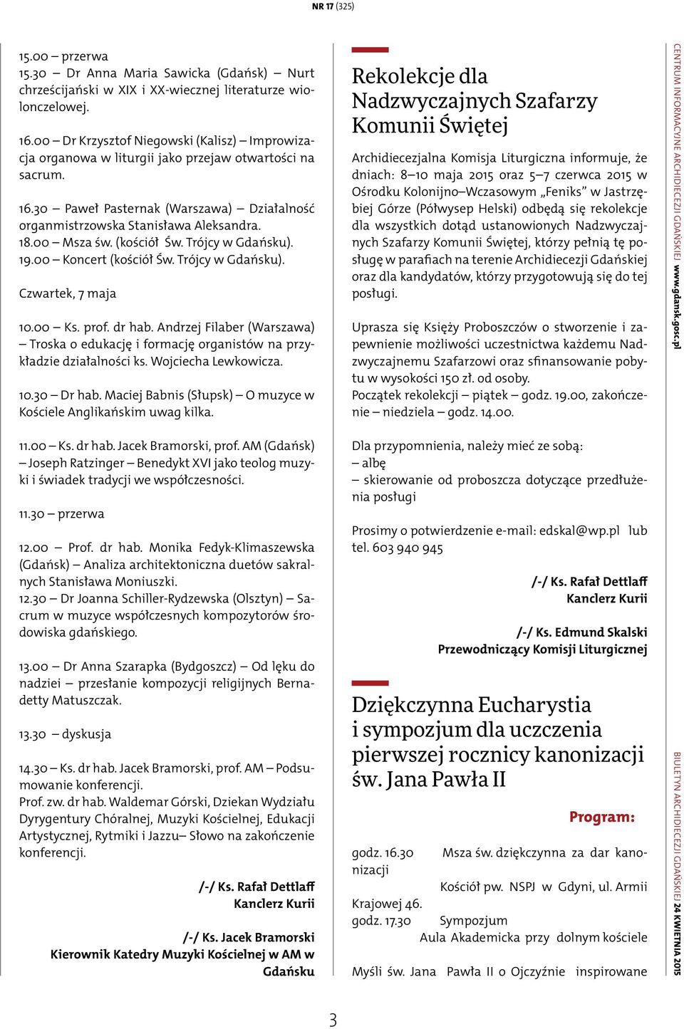 00 Msza św. (kościół Św. Trójcy w Gdańsku). 19.00 Koncert (kościół Św. Trójcy w Gdańsku). Czwartek, 7 maja 10.00 Ks. prof. dr hab.