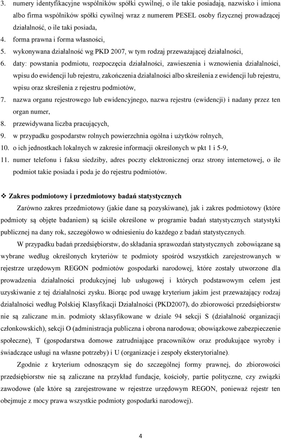 daty: powstania podmiotu, rozpoczęcia działalności, zawieszenia i wznowienia działalności, wpisu do ewidencji lub rejestru, zakończenia działalności albo skreślenia z ewidencji lub rejestru, wpisu