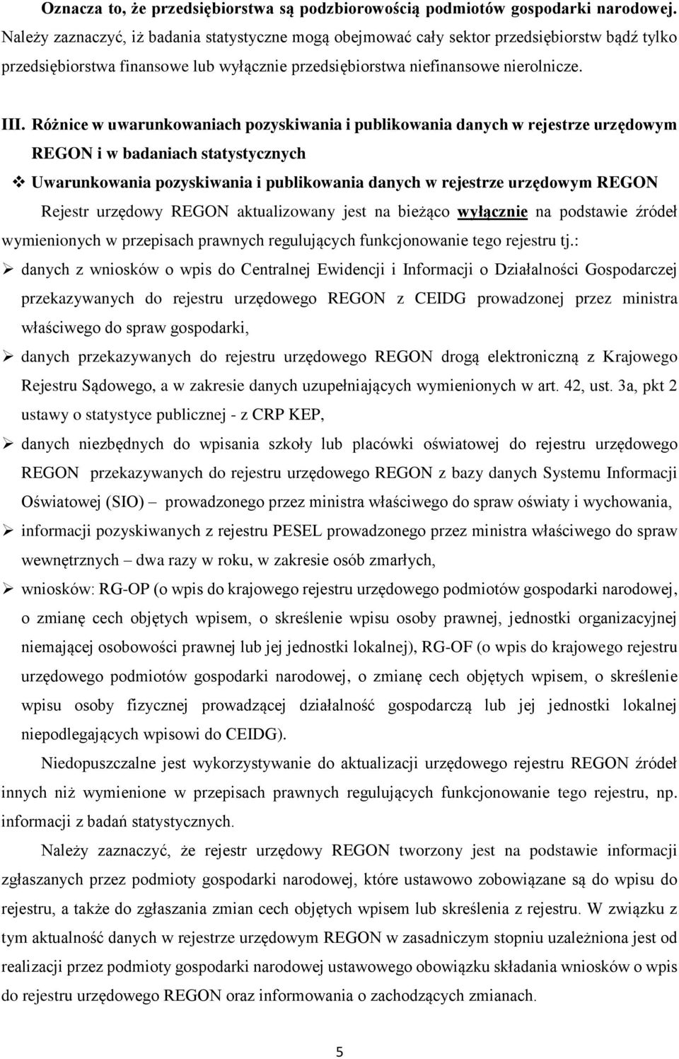 Różnice w uwarunkowaniach pozyskiwania i publikowania danych w rejestrze urzędowym REGON i w badaniach statystycznych Uwarunkowania pozyskiwania i publikowania danych w rejestrze urzędowym REGON
