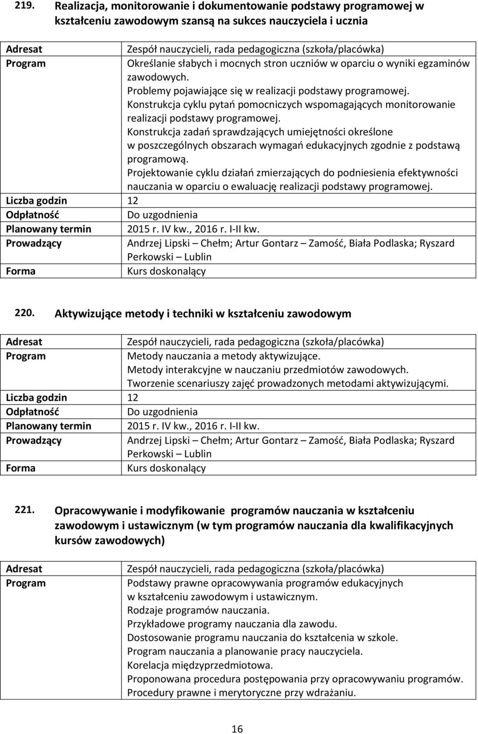 Konstrukcja cyklu pytań pomocniczych wspomagających monitorowanie realizacji podstawy programowej.