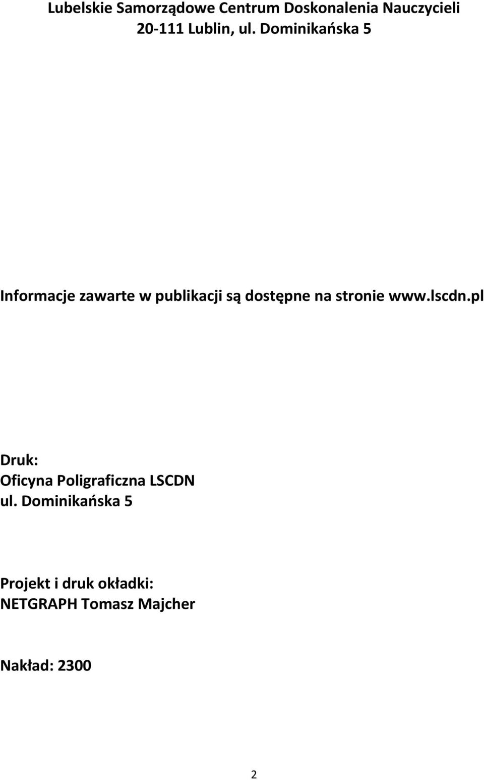Dominikańska 5 Informacje zawarte w publikacji są dostępne na