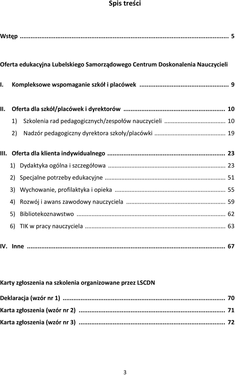 Oferta dla klienta indywidualnego... 23 1) Dydaktyka ogólna i szczegółowa... 23 2) Specjalne potrzeby edukacyjne... 51 3) Wychowanie, profilaktyka i opieka.