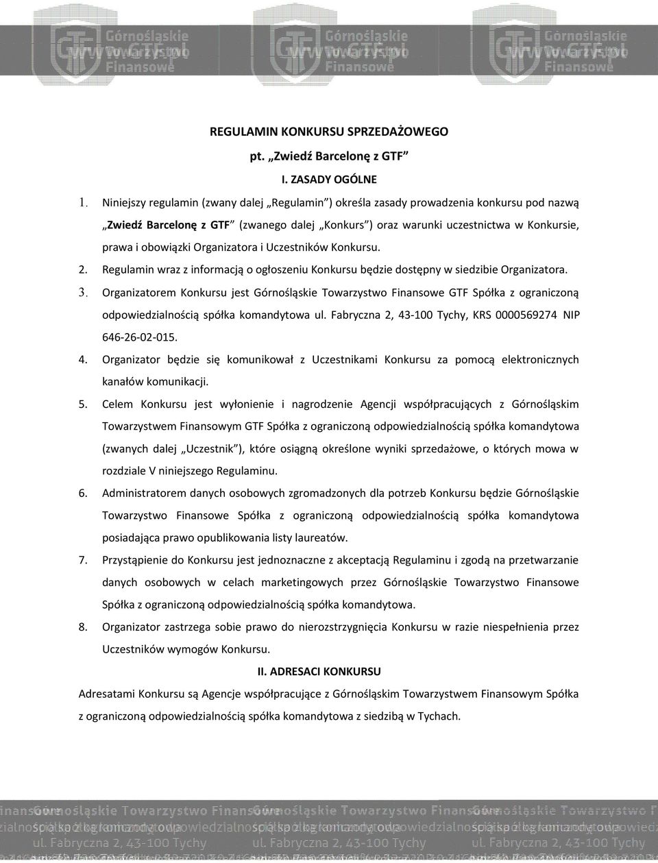 obowiązki Organizatora i Uczestników Konkursu. Regulamin wraz z informacją o ogłoszeniu Konkursu będzie dostępny w siedzibie Organizatora.