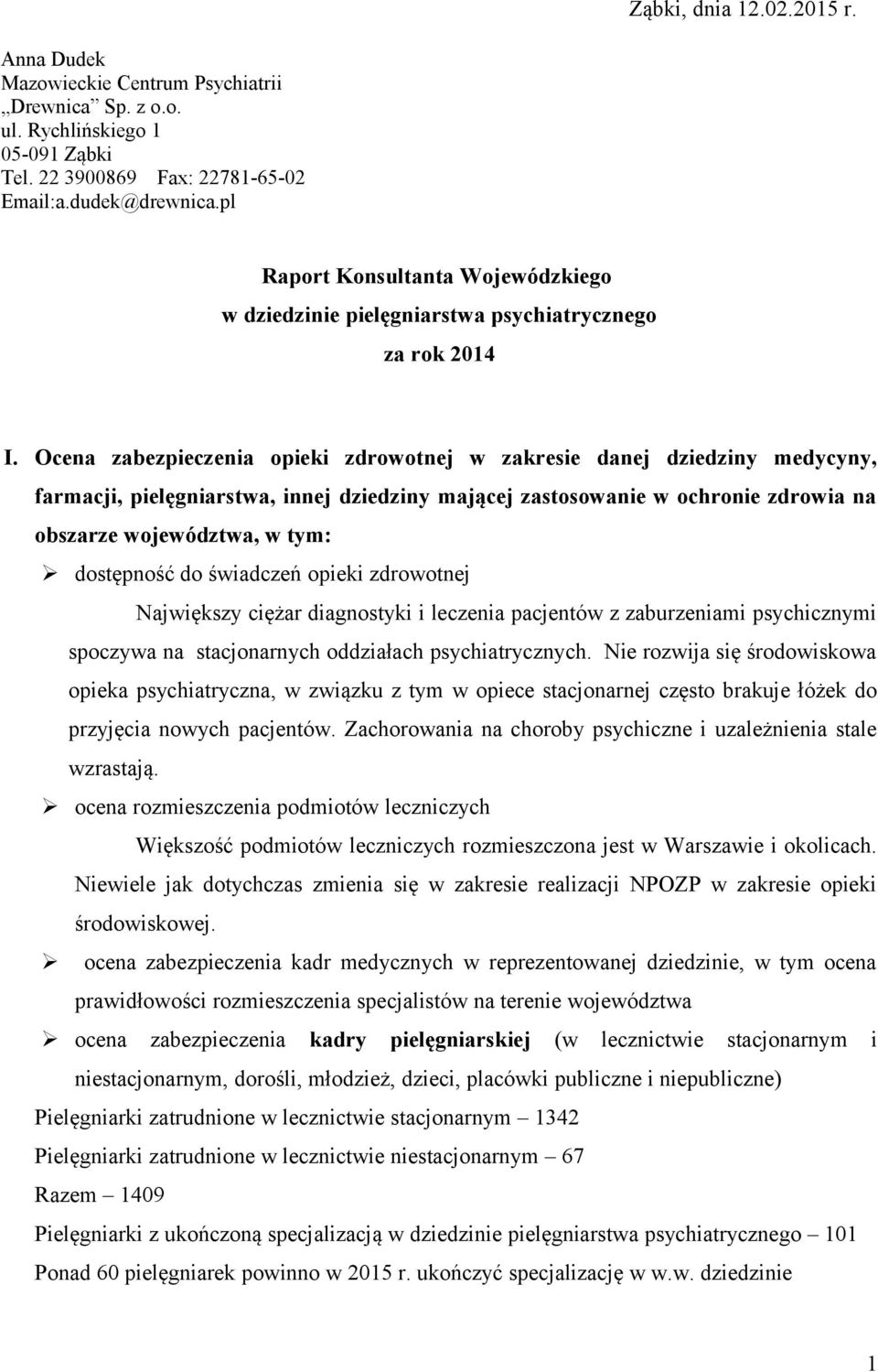 Ocena zabezpieczenia opieki zdrowotnej w zakresie danej dziedziny medycyny, farmacji, pielęgniarstwa, innej dziedziny mającej zastosowanie w ochronie zdrowia na obszarze województwa, w tym: