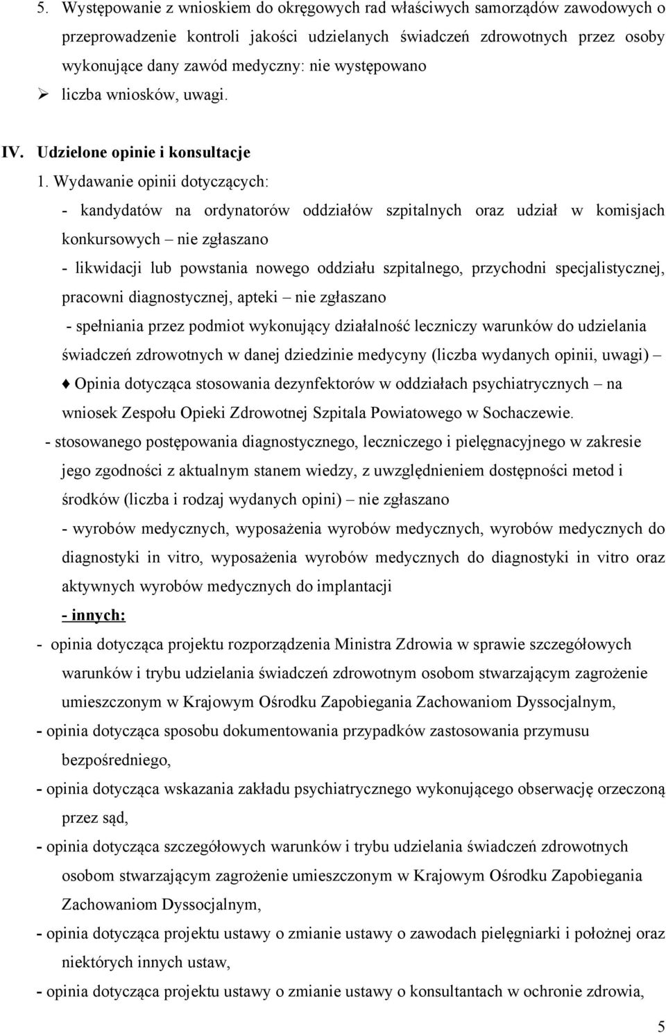 Wydawanie opinii dotyczących: - kandydatów na ordynatorów oddziałów szpitalnych oraz udział w komisjach konkursowych nie zgłaszano - likwidacji lub powstania nowego oddziału szpitalnego, przychodni