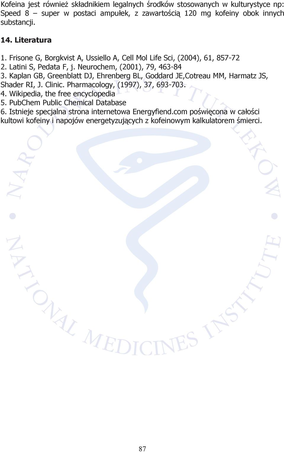 Kaplan GB, Greenblatt DJ, Ehrenberg BL, Goddard JE,Cotreau MM, Harmatz JS, Shader RI, J. Clinic. Pharmacology, (1997), 37, 693-703. 4. Wikipedia, the free encyclopedia 5.