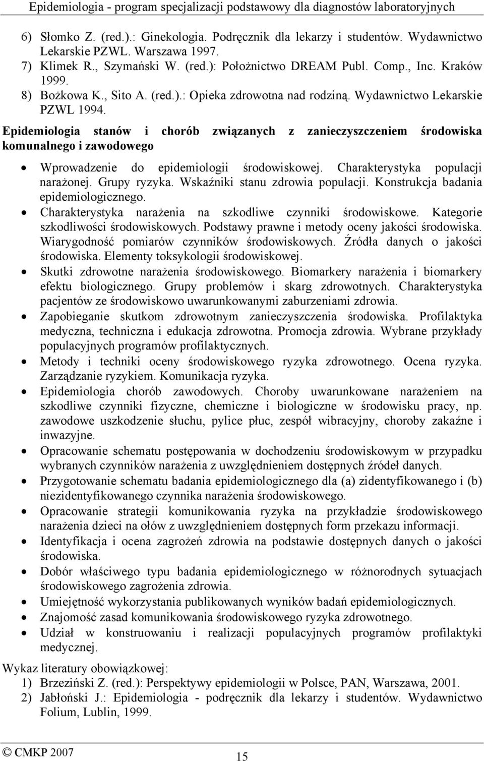 Epidemiologia stanów i chorób związanych z zanieczyszczeniem środowiska komunalnego i zawodowego Wprowadzenie do epidemiologii środowiskowej. Charakterystyka populacji narażonej. Grupy ryzyka.