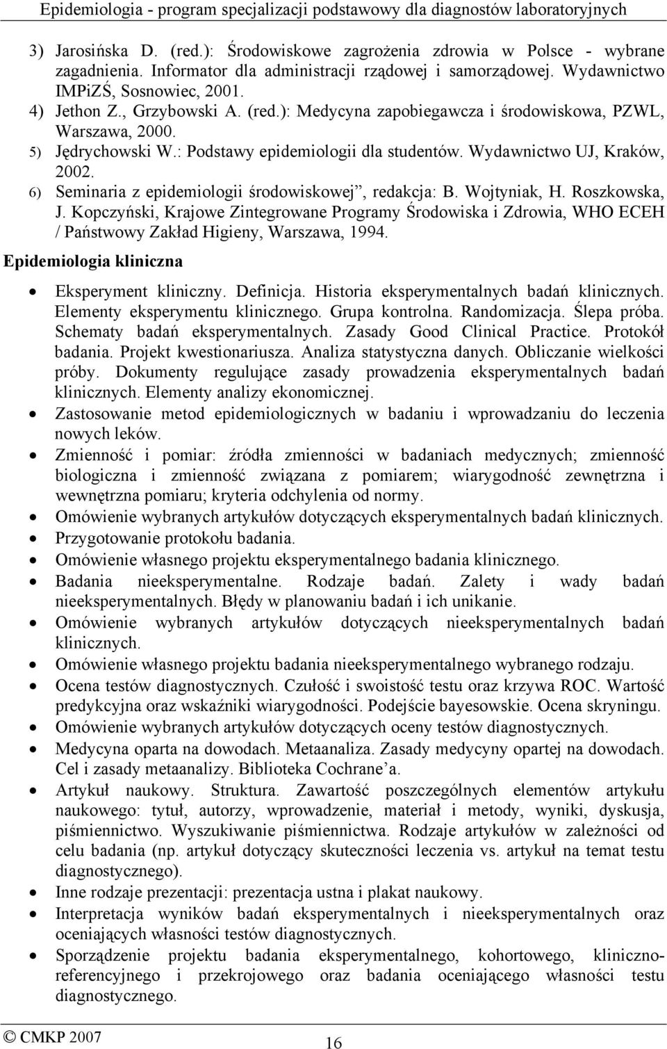6) Seminaria z epidemiologii środowiskowej, redakcja: B. Wojtyniak, H. Roszkowska, J.