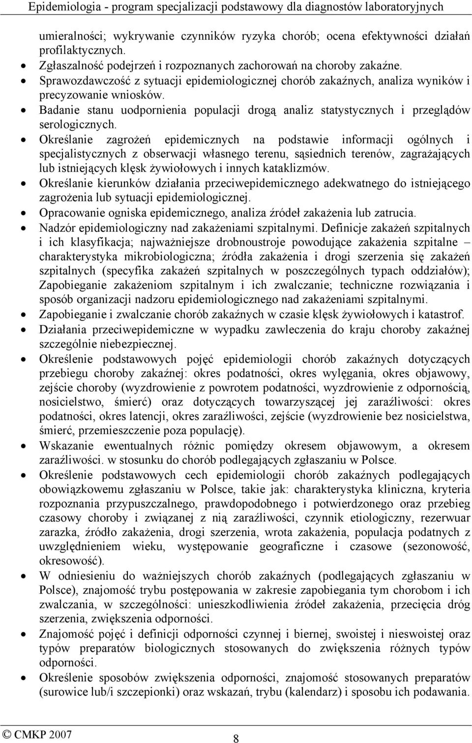 Określanie zagrożeń epidemicznych na podstawie informacji ogólnych i specjalistycznych z obserwacji własnego terenu, sąsiednich terenów, zagrażających lub istniejących klęsk żywiołowych i innych