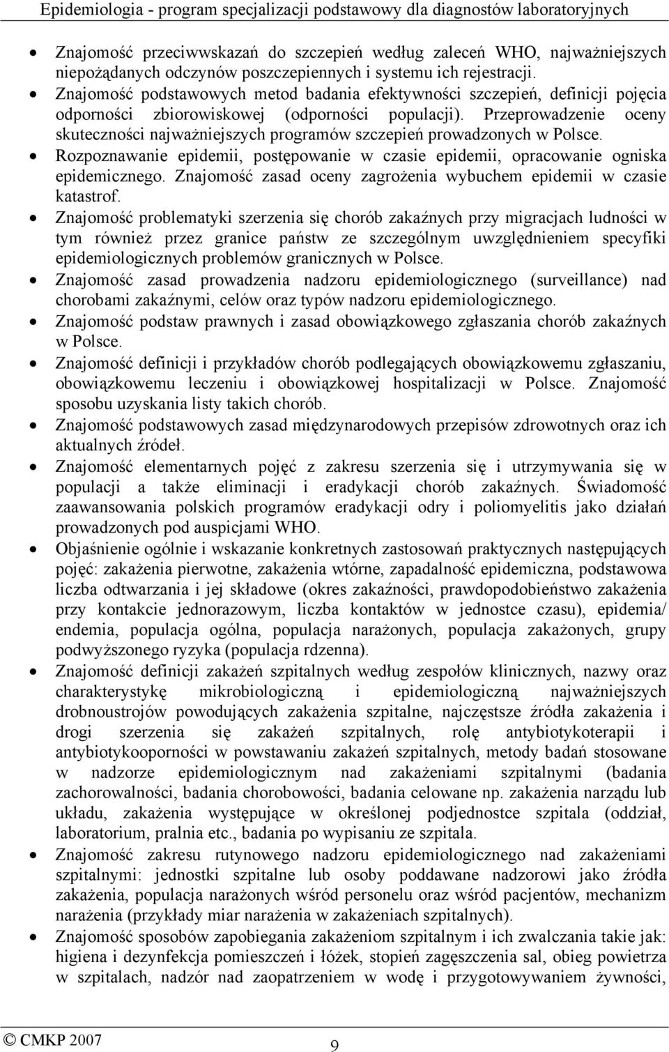 Przeprowadzenie oceny skuteczności najważniejszych programów szczepień prowadzonych w Polsce. Rozpoznawanie epidemii, postępowanie w czasie epidemii, opracowanie ogniska epidemicznego.