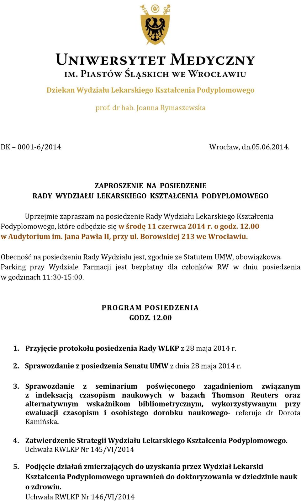 ZAPROSZENIE NA POSIEDZENIE RADY WYDZIAŁU LEKARSKIEGO KSZTAŁCENIA PODYPLOMOWEGO Uprzejmie zapraszam na posiedzenie Rady Wydziału Lekarskiego Kształcenia Podyplomowego, które odbędzie się w środę 11