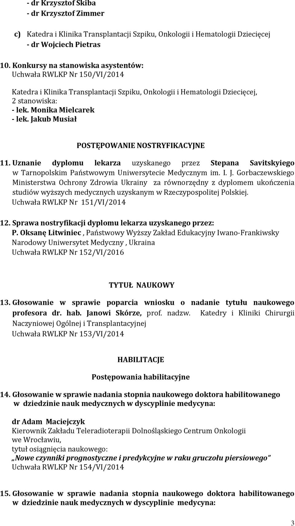 Jakub Musiał POSTĘPOWANIE NOSTRYFIKACYJNE 11. Uznanie dyplomu lekarza uzyskanego przez Stepana Savitskyiego w Tarnopolskim Państwowym Uniwersytecie Medycznym im. I. J.