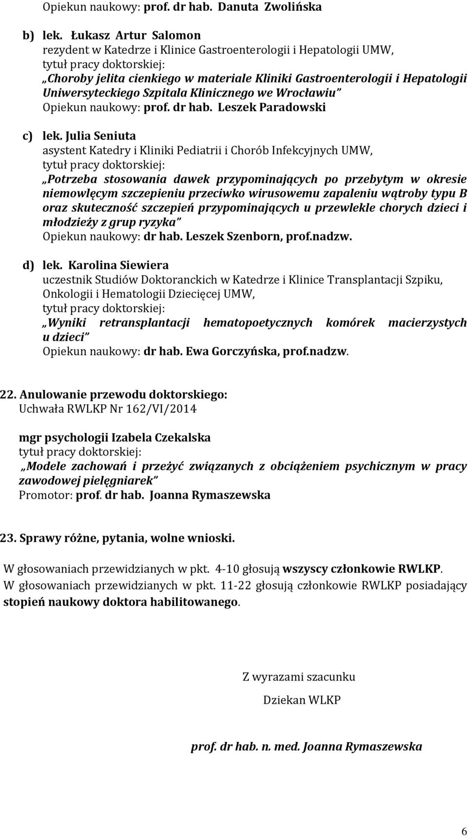 Klinicznego we Wrocławiu Opiekun naukowy: prof. dr hab. Leszek Paradowski c) lek.