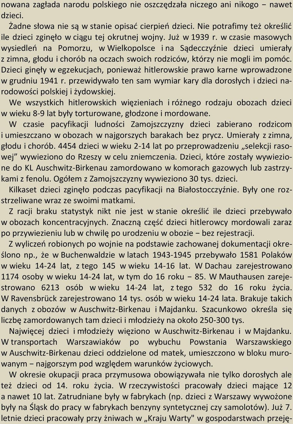 w czasie masowych wysiedleń na Pomorzu, w Wielkopolsce i na Sądecczyźnie dzieci umierały z zimna, głodu i chorób na oczach swoich rodziców, którzy nie mogli im pomóc.