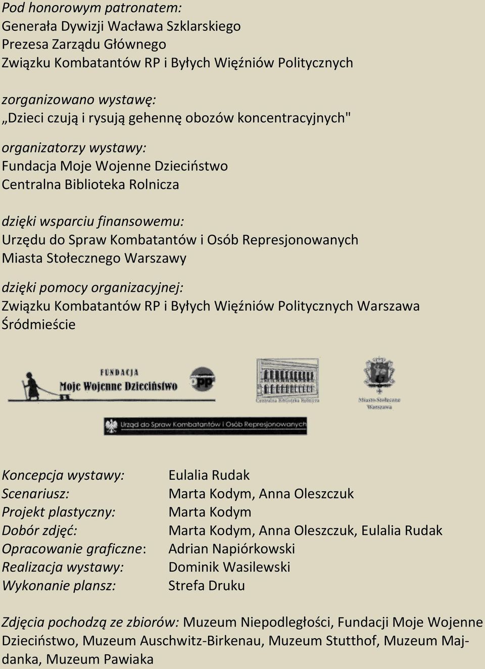 Stołecznego Warszawy dzięki pomocy organizacyjnej: Związku Kombatantów RP i Byłych Więźniów Politycznych Warszawa Śródmieście Koncepcja wystawy: Scenariusz: Projekt plastyczny: Dobór zdjęć: