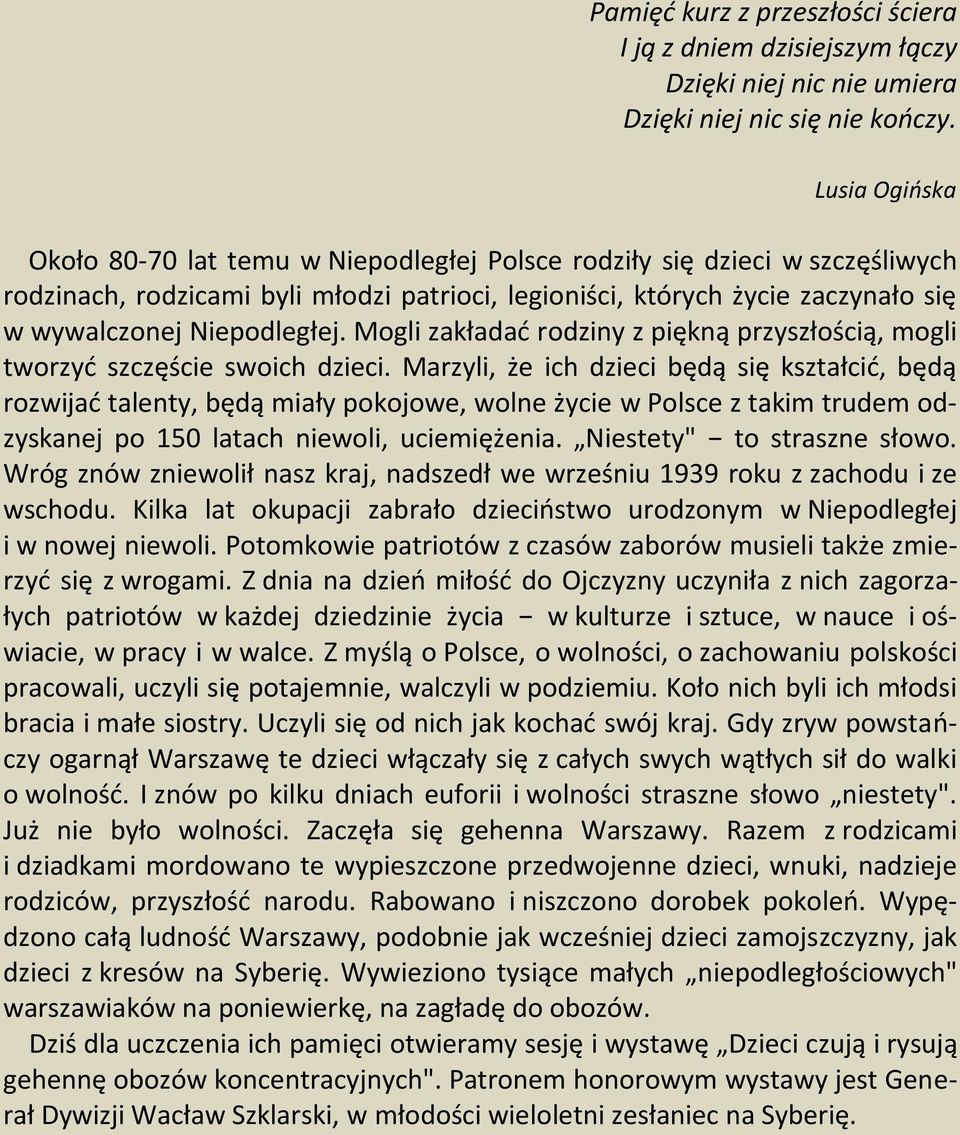 Niepodległej. Mogli zakładać rodziny z piękną przyszłością, mogli tworzyć szczęście swoich dzieci.