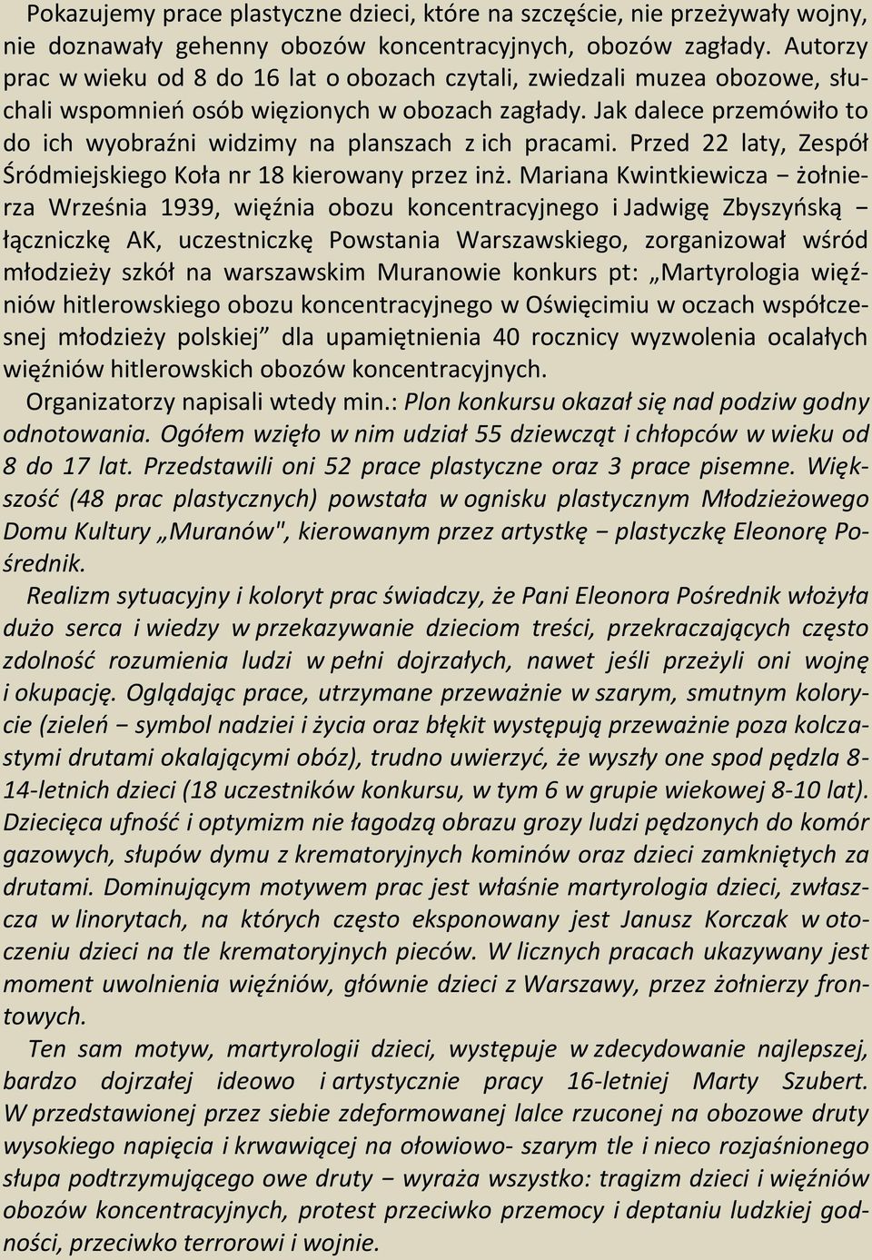 Jak dalece przemówiło to do ich wyobraźni widzimy na planszach z ich pracami. Przed 22 laty, Zespół Śródmiejskiego Koła nr 18 kierowany przez inż.