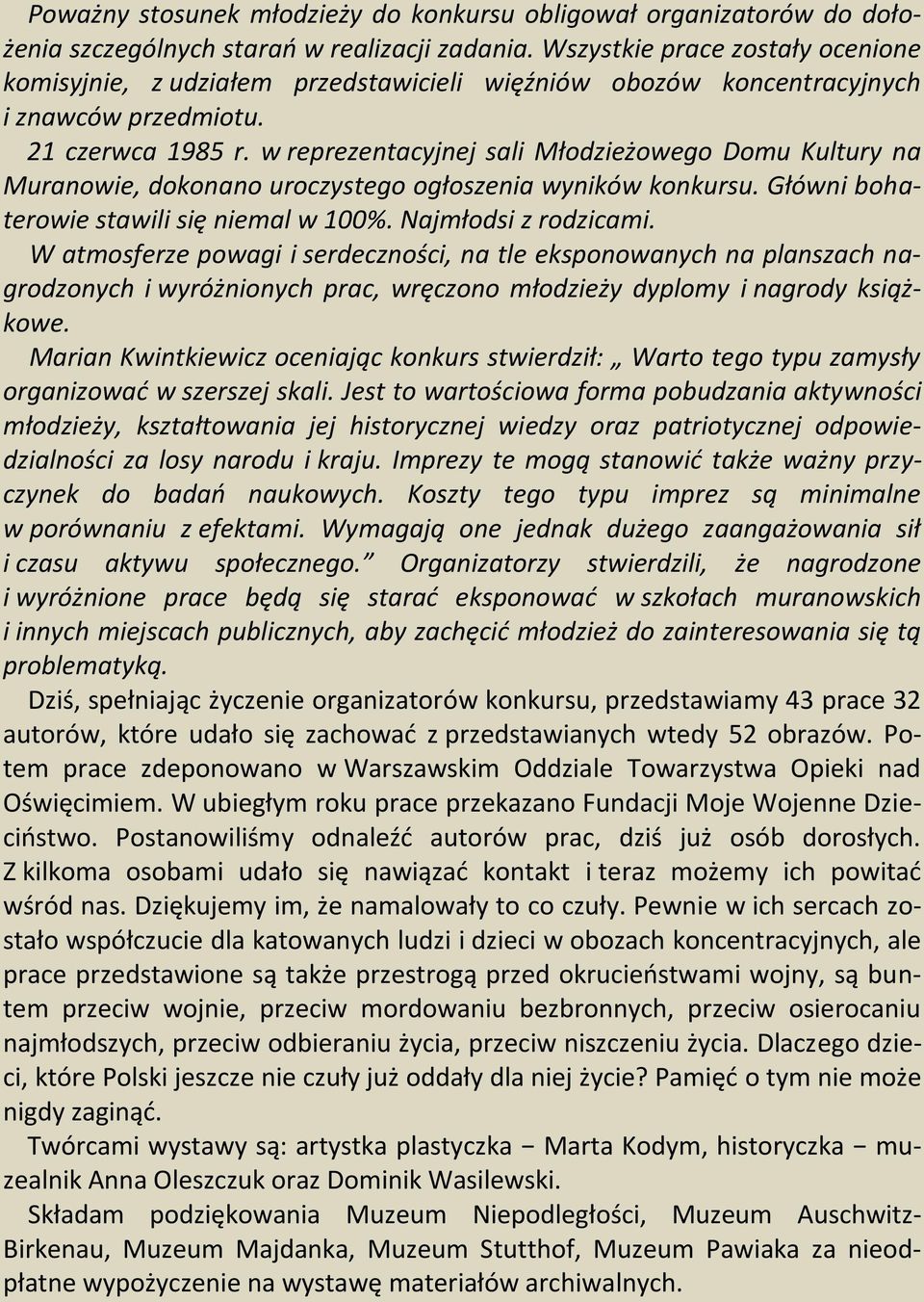 w reprezentacyjnej sali Młodzieżowego Domu Kultury na Muranowie, dokonano uroczystego ogłoszenia wyników konkursu. Główni bohaterowie stawili się niemal w 100%. Najmłodsi z rodzicami.