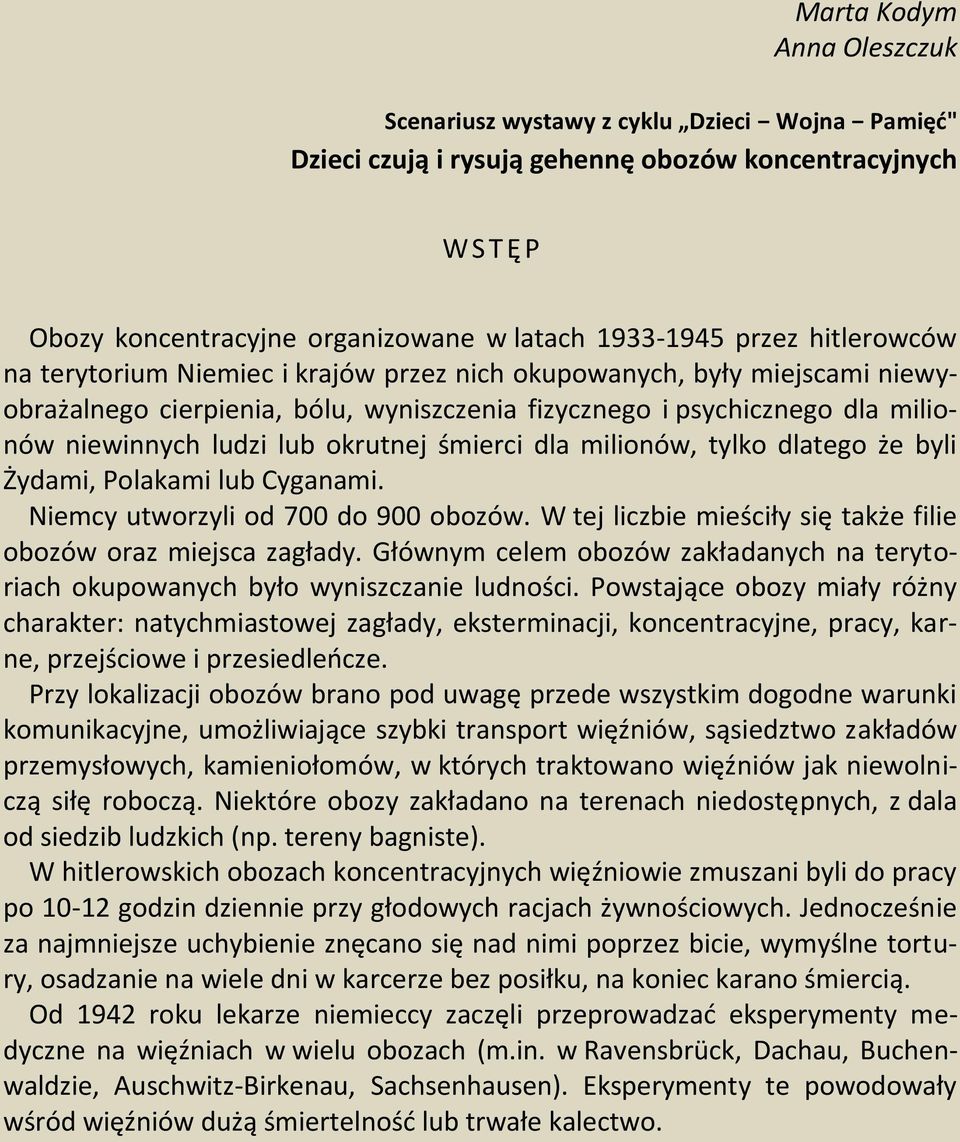 śmierci dla milionów, tylko dlatego że byli Żydami, Polakami lub Cyganami. Niemcy utworzyli od 700 do 900 obozów. W tej liczbie mieściły się także filie obozów oraz miejsca zagłady.