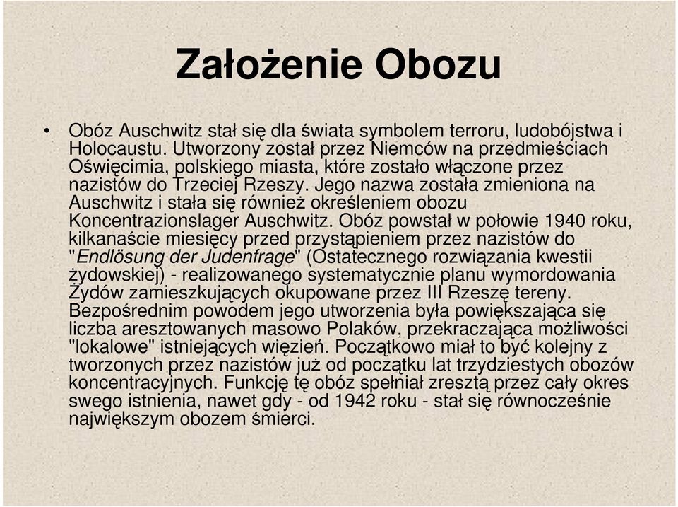 Jego nazwa została zmieniona na Auschwitz i stała się również określeniem obozu Koncentrazionslager Auschwitz.