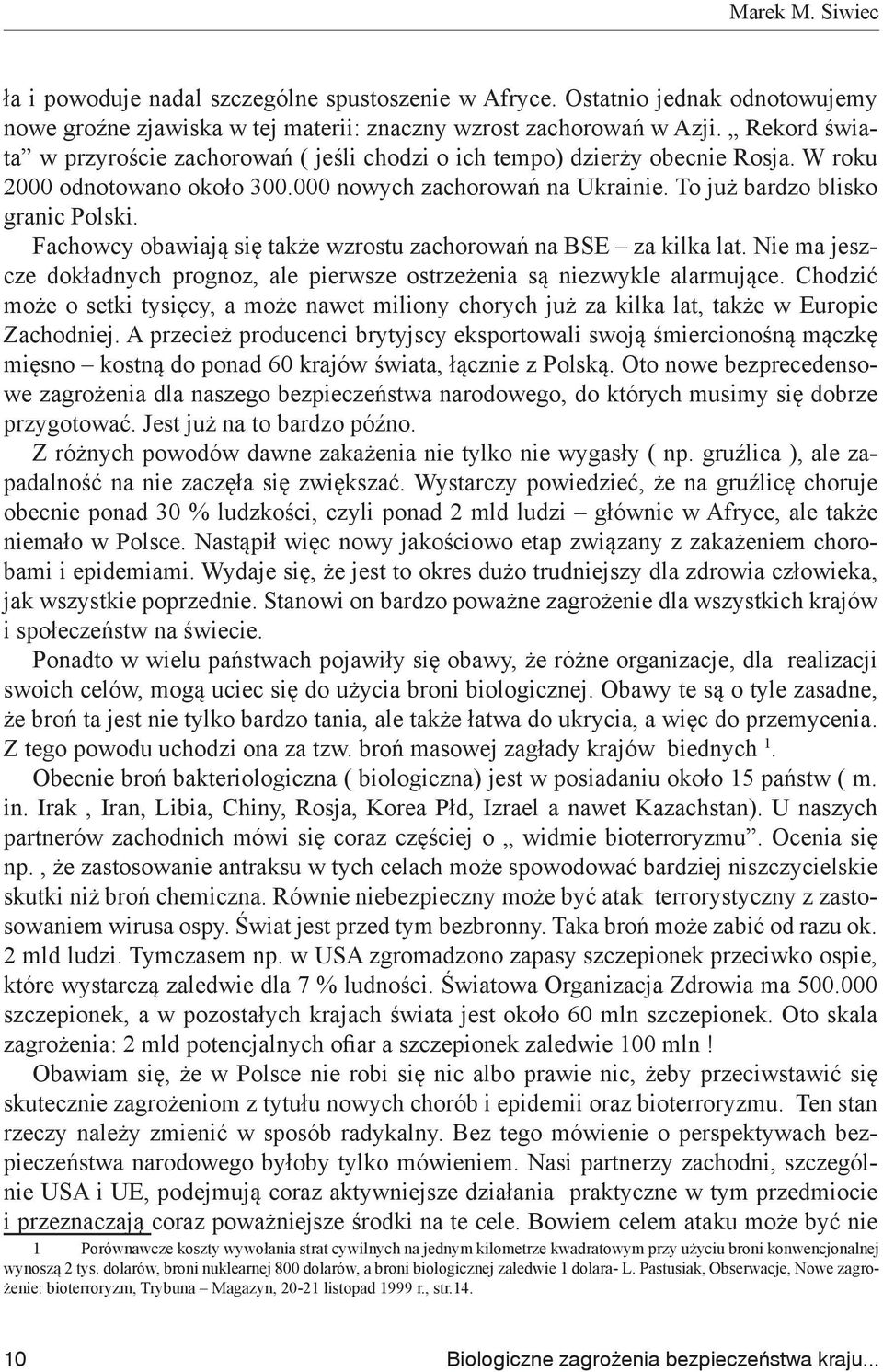 Fachowcy obawiają się także wzrostu zachorowań na BSE za kilka lat. Nie ma jeszcze dokładnych prognoz, ale pierwsze ostrzeżenia są niezwykle alarmujące.