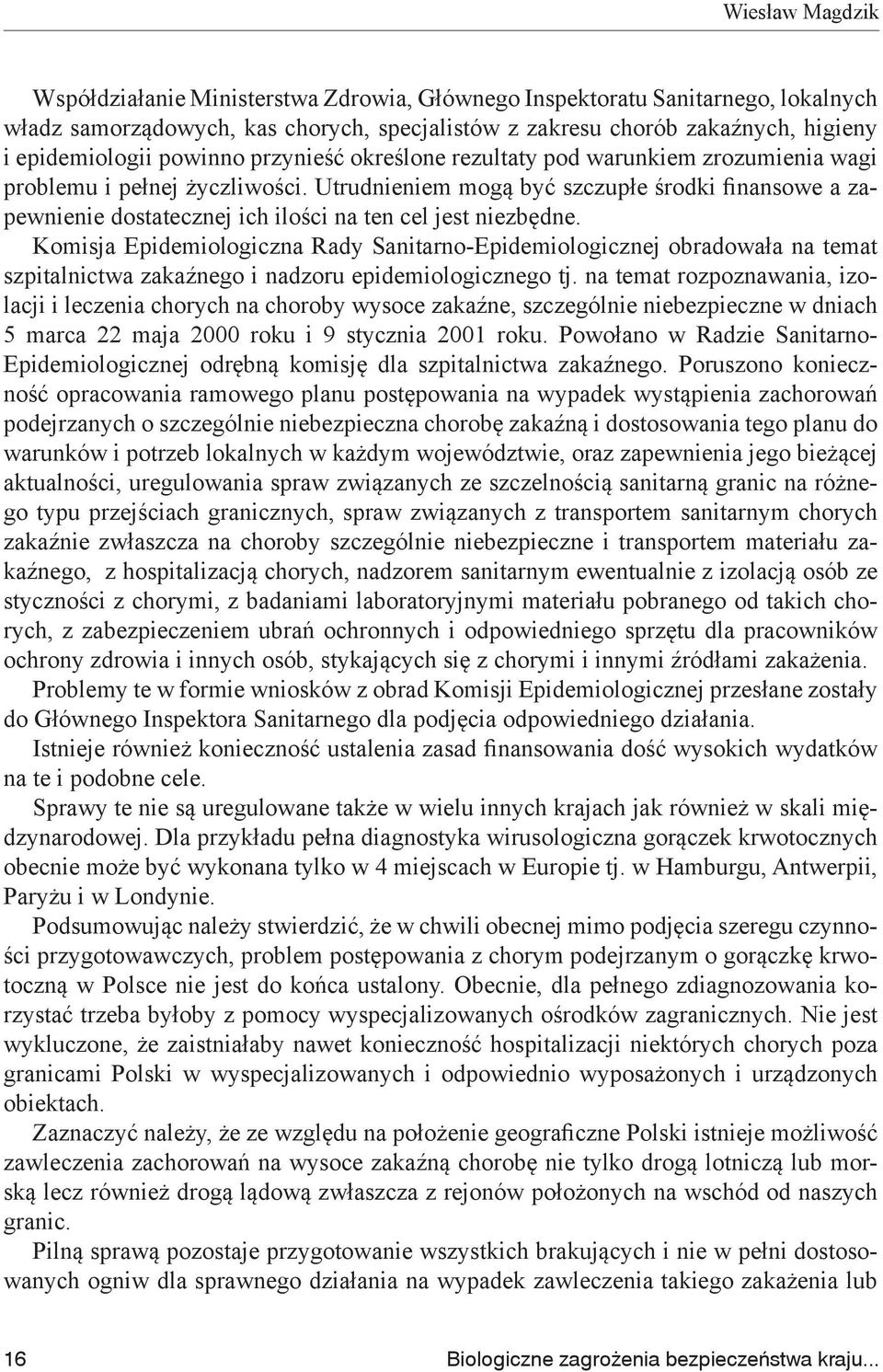 Utrudnieniem mogą być szczupłe środki finansowe a zapewnienie dostatecznej ich ilości na ten cel jest niezbędne.