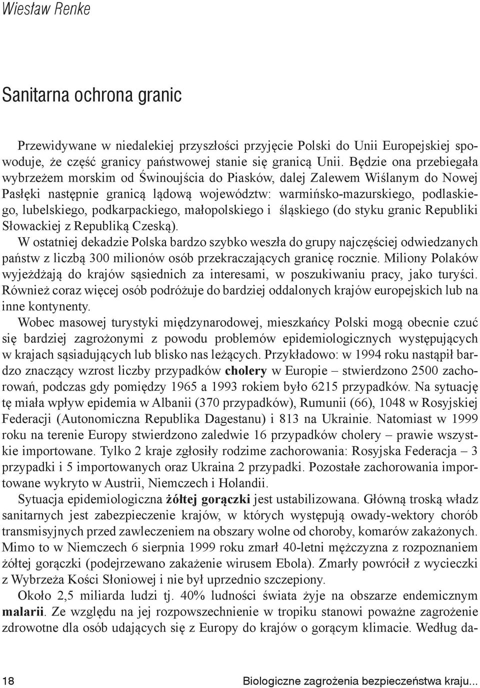 podkarpackiego, małopolskiego i śląskiego (do styku granic Republiki Słowackiej z Republiką Czeską).