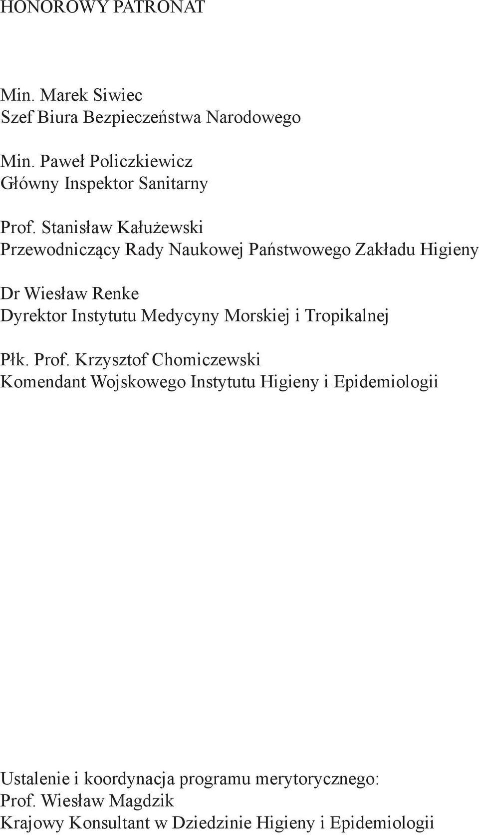 Stanisław Kałużewski Przewodniczący Rady Naukowej Państwowego Zakładu Higieny Dr Wiesław Renke Dyrektor Instytutu Medycyny