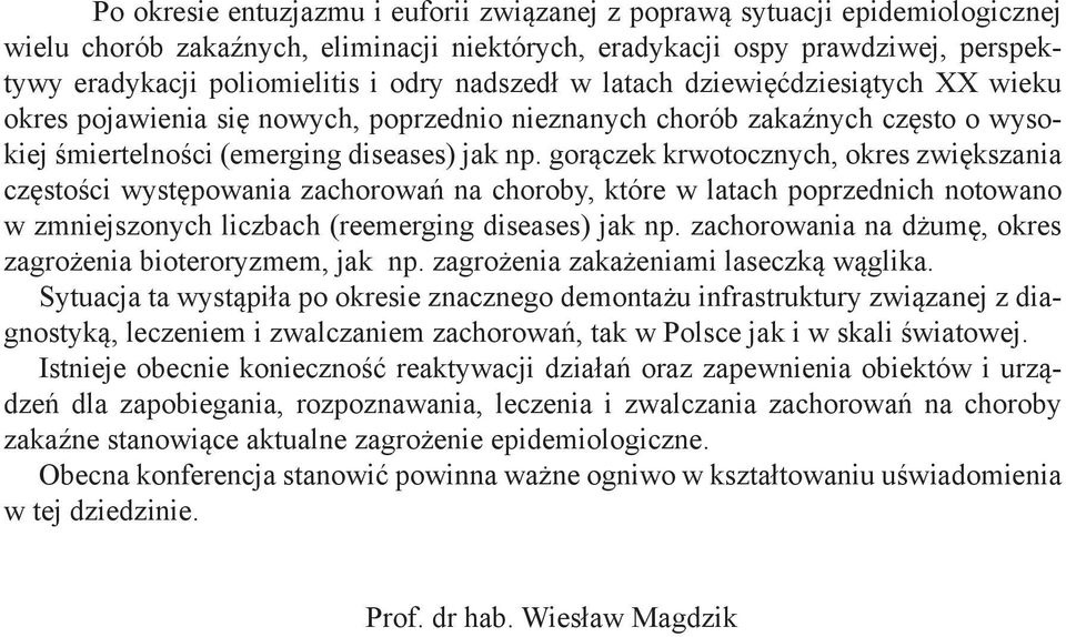 gorączek krwotocznych, okres zwiększania częstości występowania zachorowań na choroby, które w latach poprzednich notowano w zmniejszonych liczbach (reemerging diseases) jak np.